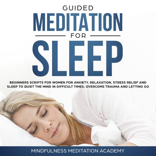 Guided Meditation for Sleep: Guided Scripts for Women for Relaxation Anxiety and Stress Relief for letting go having a quiet Min