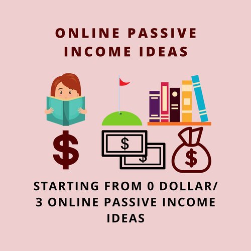 ONLINE PASSIVE INCOME IDEAS STARTING WITH 0 ZERO