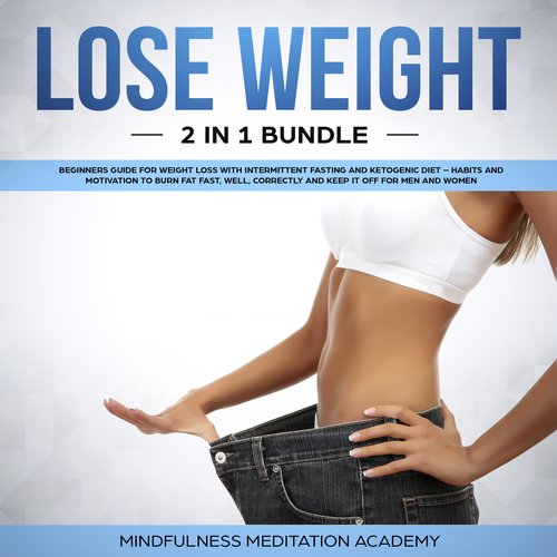 Lose Weight 2 in 1 Bundle: Beginners Guide for Weight Loss with Intermittent Fasting and Ketogenic Diet - Habits and Motivation 