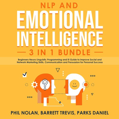 NLP and Emotional Intelligence 3 in 1 Bundle: Beginners Neuro Linguistic Programming and EI Guide to improve Social and Network 