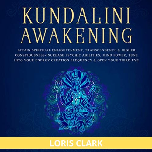 Kundalini Awakening: Attain Spiritual Enlightenment Transcendence & Higher Consciousness