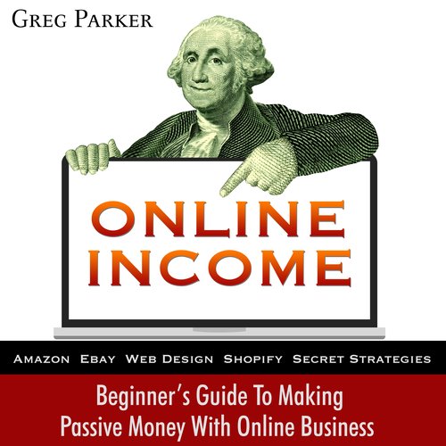 Online Income: Beginner’s Guide to Making Passive Money with Online Business