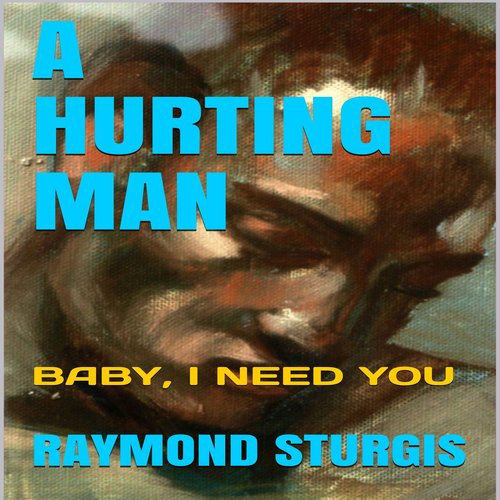 Hurting Man A: Baby I Need You