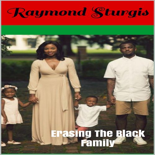 Erasing The Black Family: How White America Is Trying to Erase Black History Black Families and Black Successes