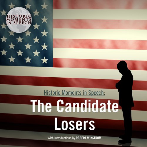 Historic Moments in Speech: The Candidate Losers