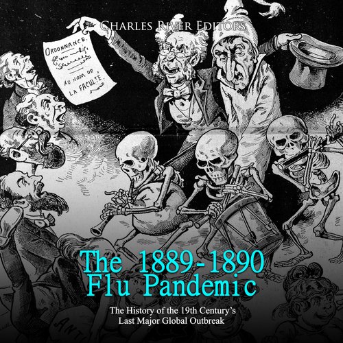 1889-1890 Flu Pandemic The: The History of the 19th Century’s Last Major Global Outbreak