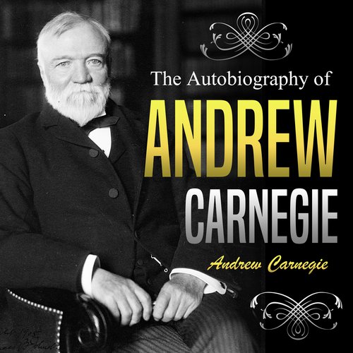 The Autobiography of Andrew Carnegie