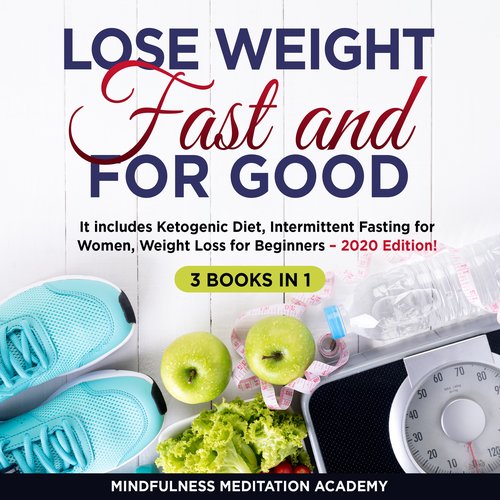 Lose Weight Fast and for Good 3 Books in 1: It includes Ketogenic Diet Intermittent Fasting for Women Weight Loss for Beginners 