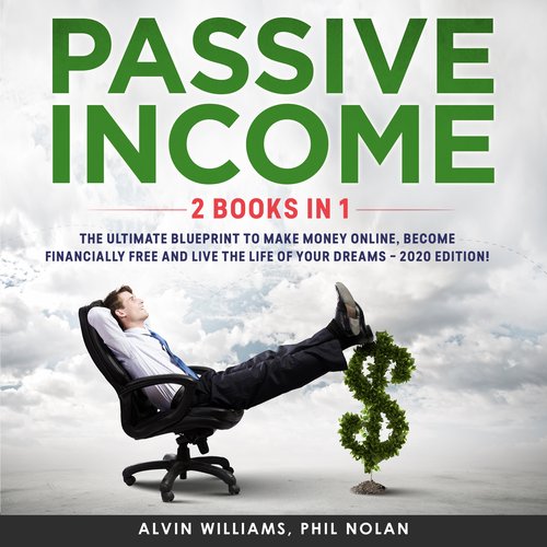 Passive Income 2 Books in 1: The Ultimate Blueprint to make Money Online become Financially Free and live the Life of your Dream