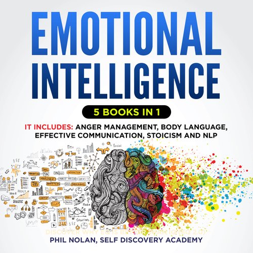 Emotional Intelligence 5 Books in 1: It includes: Anger Management Body Language Effective Communication Stoicism and NLP