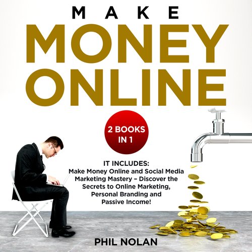 Make money online 2 Books in 1: It includes: Make Money Online and Social Media Marketing Mastery - Discover the Secrets to Onli