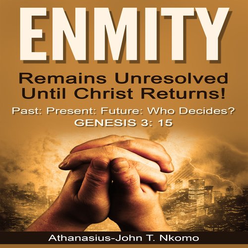 ENMITY Remains Unresolved Until Christ Returns!