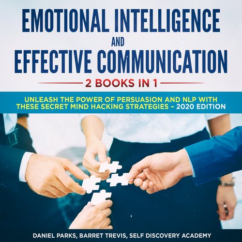 Emotional Intelligence and Effective Communication 2 Books in 1: Unleash the Power of Persuasion and NLP with these secret Mind 