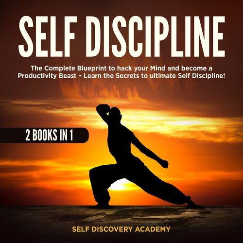 Self Discipline 2 Books in 1: The Complete Blueprint to hack your Mind and become a Productivity Beast - Learn the Secrets to ul