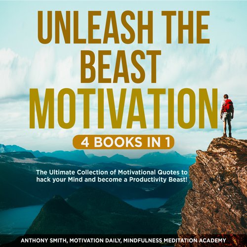 Unleash the Beast Motivation 4 Books in 1: The Ultimate Collection of Motivational Quotes to hack your Mind and become a Product