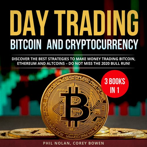 Day trading Bitcoin and Cryptocurrency 3 Books in 1: Discover the best Strategies to make Money trading Bitcoin Ethereum and Alt