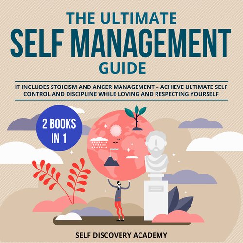 Ultimate Self Management Guide The - 2 Books in 1: It includes Stoicism and Anger Management - Achieve ultimate Self Control and