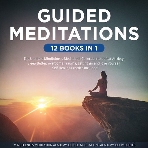 Guided Meditations 12 Books in 1: The Ultimate Mindfulness Meditation Collection to defeat Anxiety Sleep Better overcome Trauma 