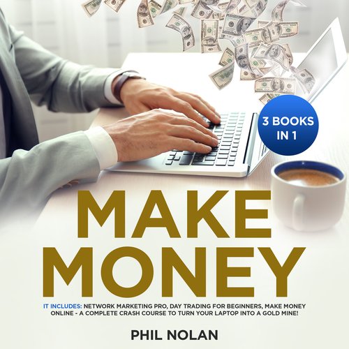 Make Money 3 Books in 1: It includes: Network Marketing Pro Day Trading for Beginners Make Money Online - A Complete Crash Cours