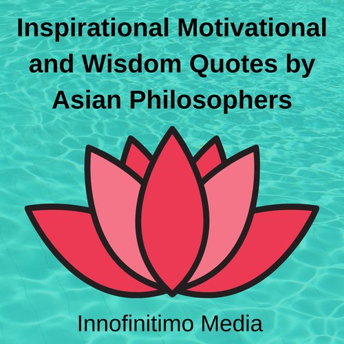 Inspirational Motivational and Wisdom Quotes by Asian Philosophers