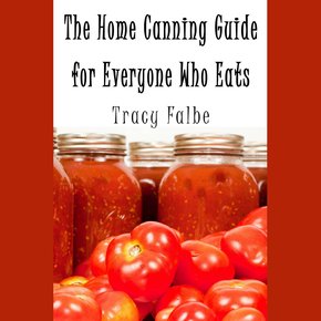 The Home Canning Guide for Everyone Who Eats thumbnail