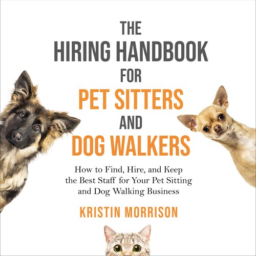 The Hiring Handbook for Pet Sitters and Dog Walkers