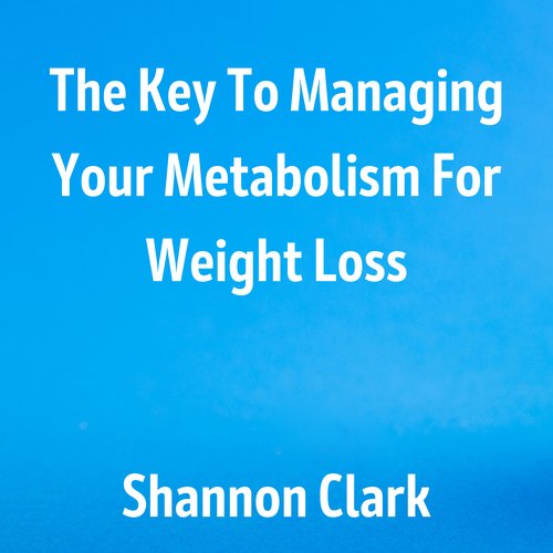 Key To Managing Your Metabolism For Weight Loss The - Interview