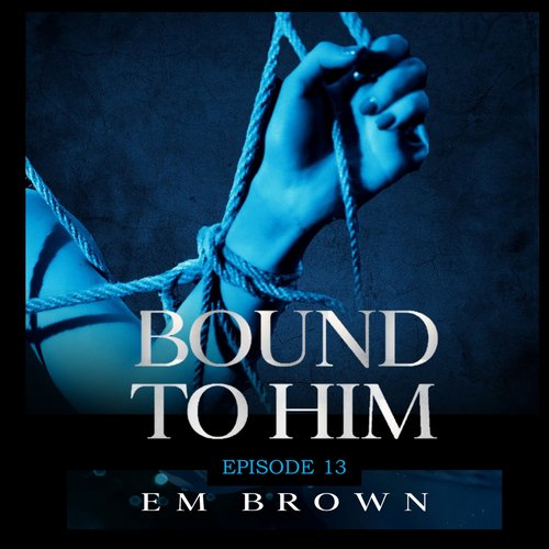 Bound to Him - Episode 13