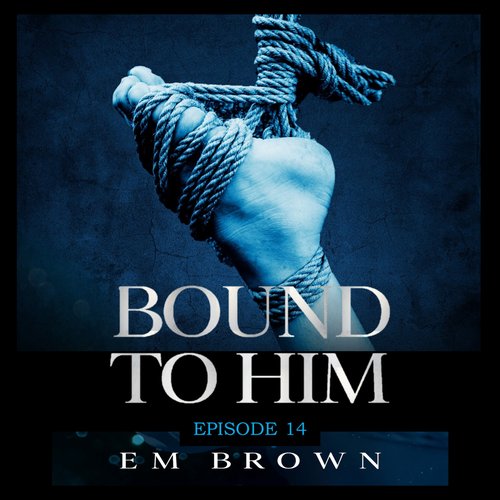 Bound to Him - Episode 14