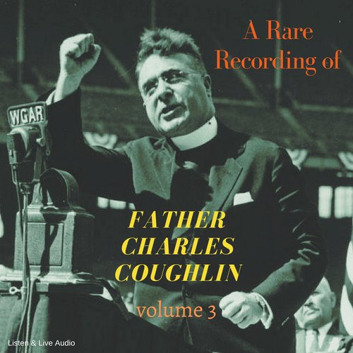 Rare Recording of Father Charles Coughlin A - Vol. 3