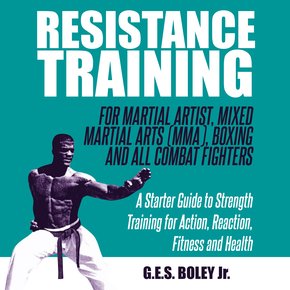 Resistance Training: For Martial Artist Mixed Martial Arts (MMA) Boxing and All Combat Fighters: A Starter Guide to Strength Tra thumbnail