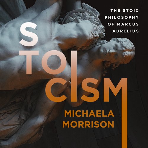 STOICISM: The Stoic Philosophy of Marcus Aurelius