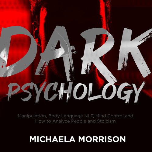 DARK PSYCHOLOGY: Manipulation Body Language NLP Mind Control and How to Analyze People and Stoicism