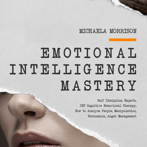 EMOTIONAL INTELLIGENCE MASTERY Self-Discipline Empath CBT Cognitive Behavioral Therapy How to Analyze People Manipulation Persua