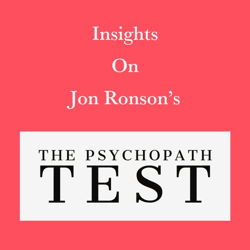 Insights on Jon Ronson’s The Psychopath Test