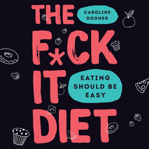 The F*ck It Diet