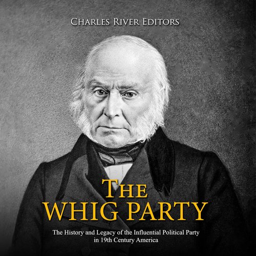 Whig Party The: The History and Legacy of the Influential Political Party in 19th Century America