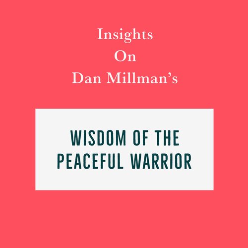 Insights on Dan Millman’s Wisdom of the Peaceful Warrior