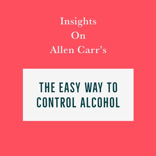 Insights on Allen Carr’s The Easy Way to Control Alcohol