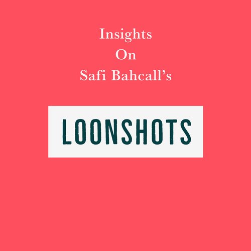 Insights on Safi Bahcall’s Loonshots