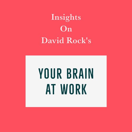 Insights on David Rock’s Your Brain at Work