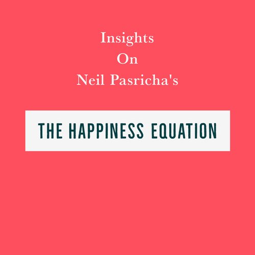 Insights on Neil Pasricha’s The Happiness Equation