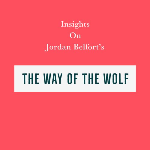 Insights on Jordan Belfort’s The Way of the Wolf