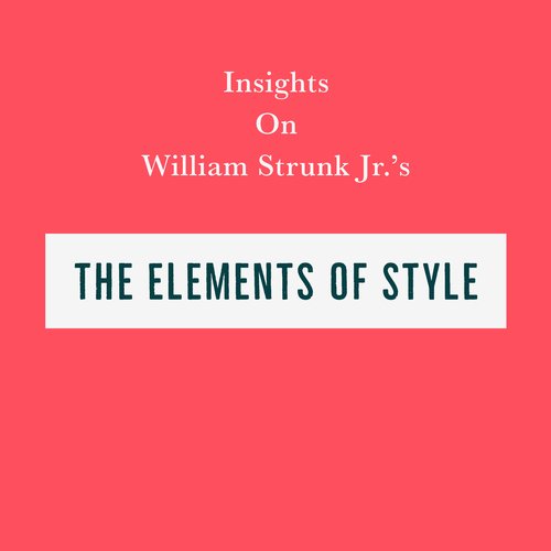 Insights on William Strunk Jr’s The Elements of Style