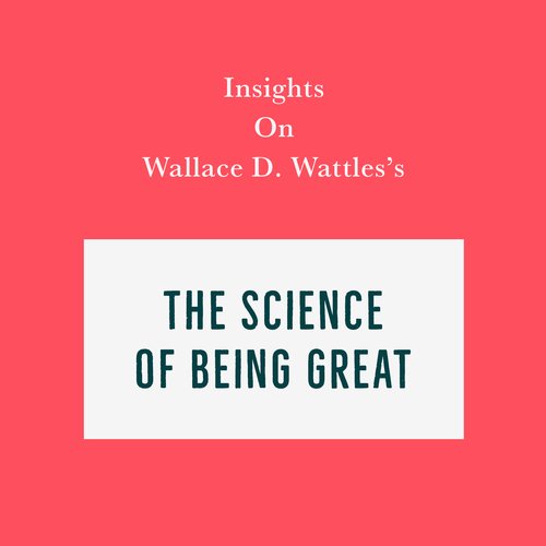 Insights on Wallace D. Wattles’s The Science of Being Great