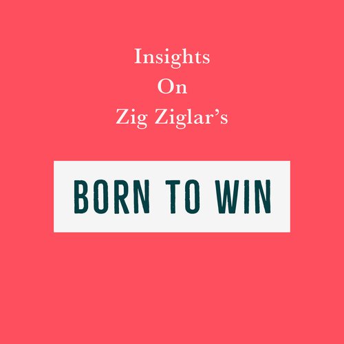 Insights on Zig Ziglar’s Born to Win