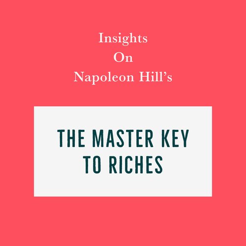 Insights on Napoleon Hill’s The Master Key to Riches