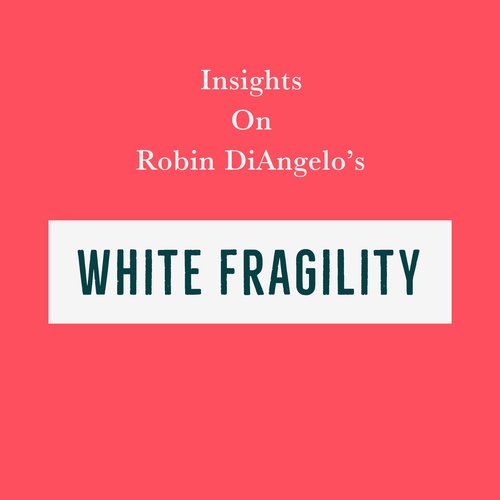 Insights on Robin DiAngelo’s White Fragility