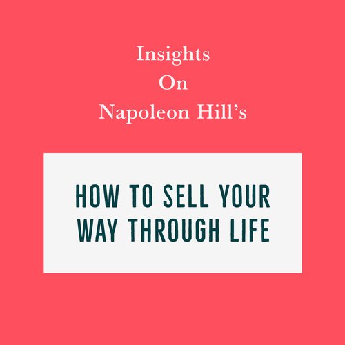 Insights on Napoleon Hill’s How to Sell Your Way Through Life