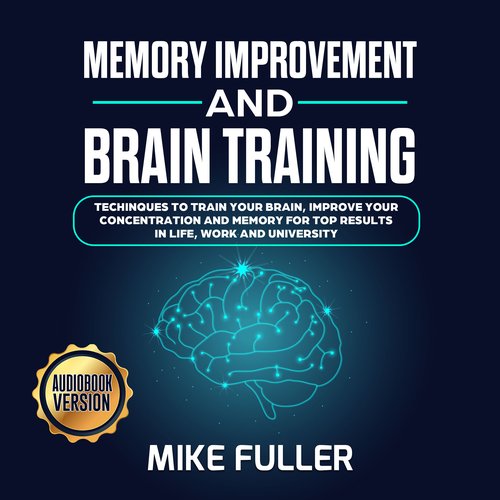 Memory Improvement and Brain training: : Techinques to train your brain improve your concentration and memory for top results in